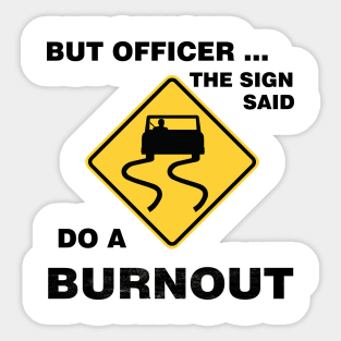 Sarcasm But Officer the Sign Said Do a Burnout - Funny Car Sticker